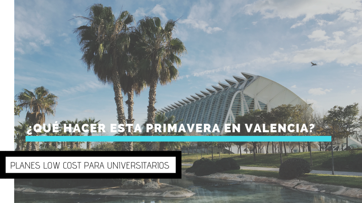 ¿Qué hacer esta primavera en Valencia? Planes low cost para universitarios